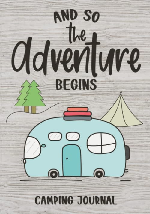 And So The Adventure Begins: Camping Journal & RV Logbook, Family Campsite Adventure Keepsake, Campground Trip Log Book, Retirement Travel Gifts